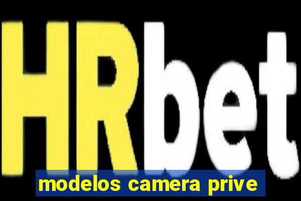 modelos camera prive